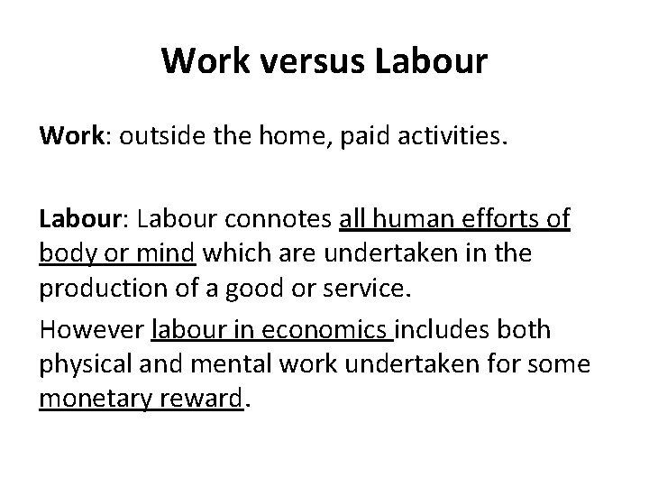 Work versus Labour Work: outside the home, paid activities. Labour: Labour connotes all human