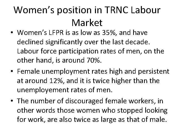 Women’s position in TRNC Labour Market • Women’s LFPR is as low as 35%,