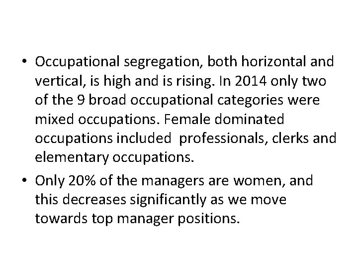  • Occupational segregation, both horizontal and vertical, is high and is rising. In