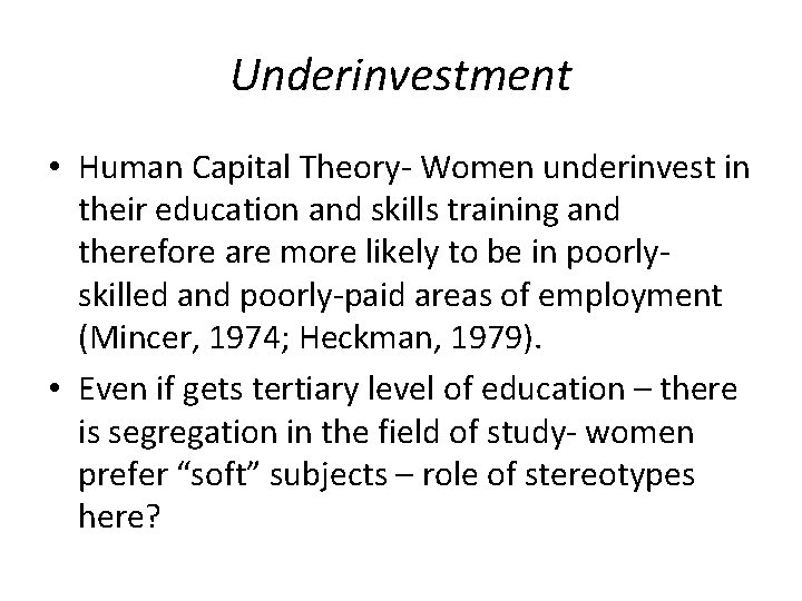 Underinvestment • Human Capital Theory- Women underinvest in their education and skills training and