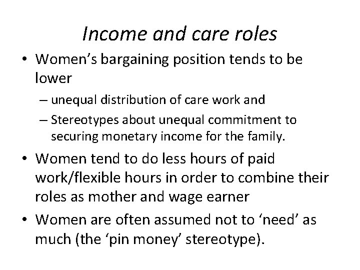 Income and care roles • Women’s bargaining position tends to be lower – unequal
