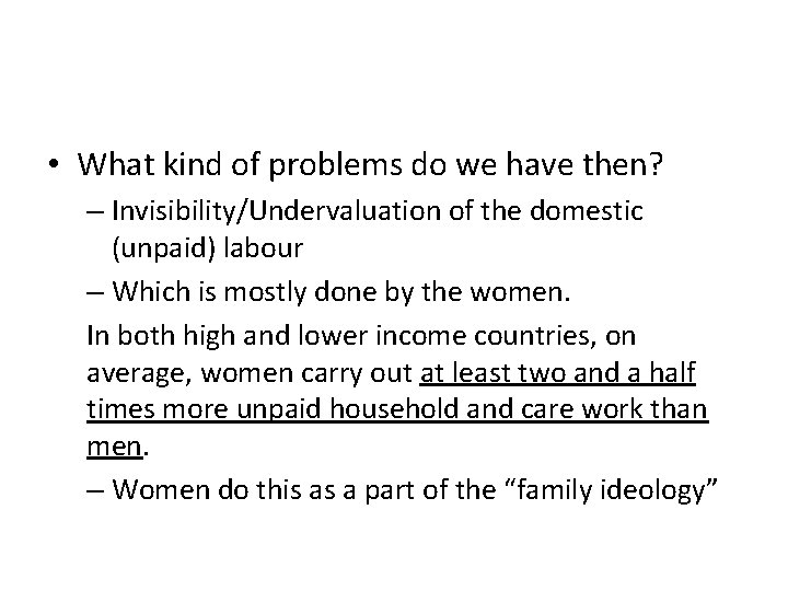  • What kind of problems do we have then? – Invisibility/Undervaluation of the