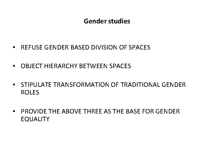 Gender studies • REFUSE GENDER BASED DIVISION OF SPACES • OBJECT HIERARCHY BETWEEN SPACES