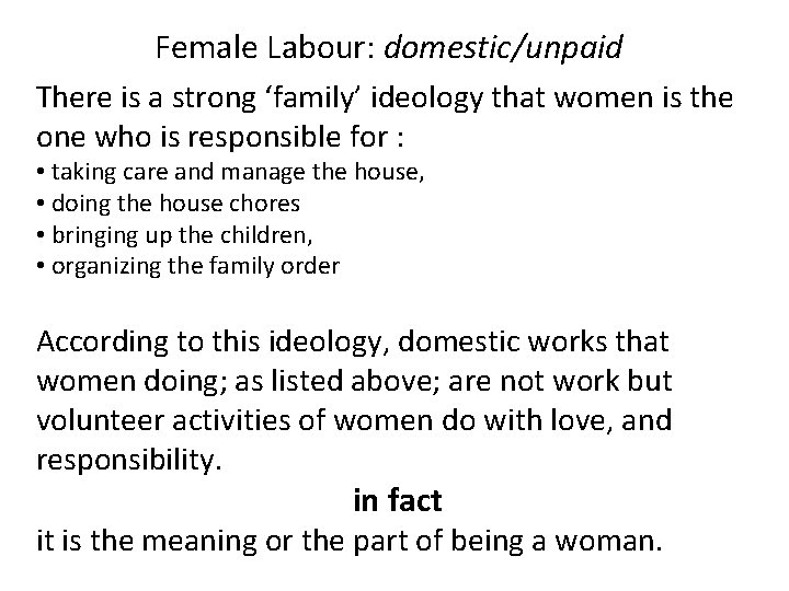 Female Labour: domestic/unpaid There is a strong ‘family’ ideology that women is the one