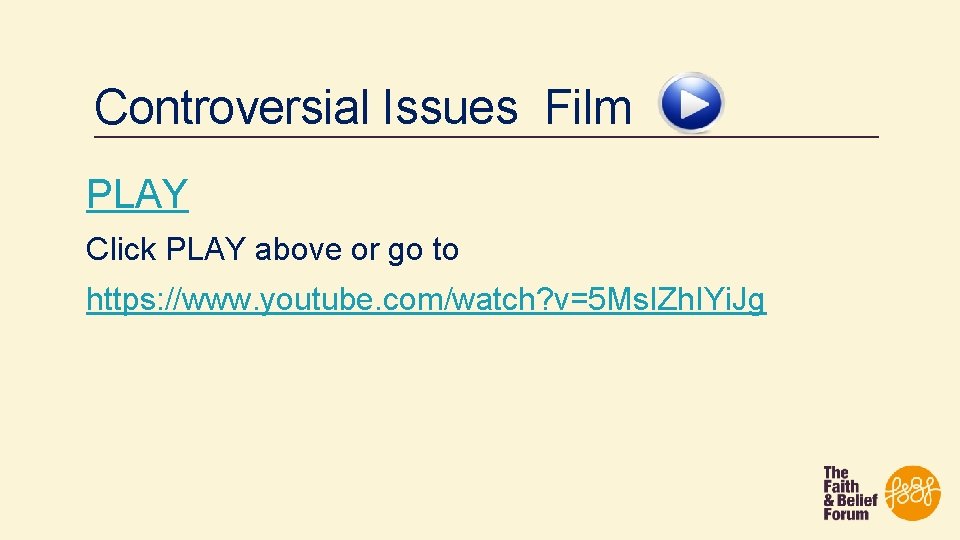 Controversial Issues Film PLAY Click PLAY above or go to https: //www. youtube. com/watch?