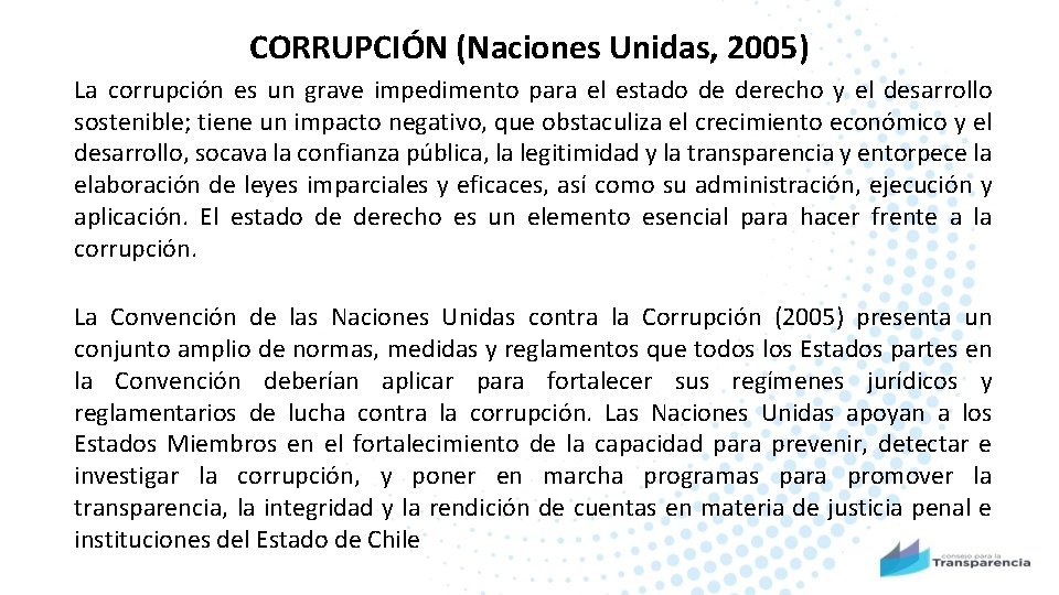 CORRUPCIÓN (Naciones Unidas, 2005) La corrupción es un grave impedimento para el estado de
