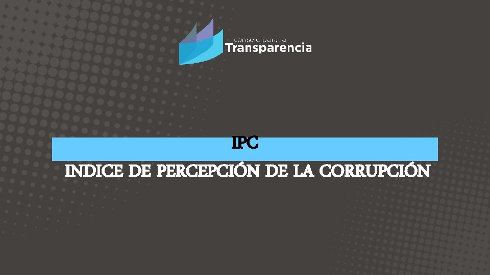 IPC INDICE DE PERCEPCIÓN DE LA CORRUPCIÓN 