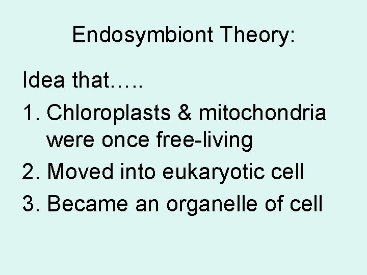 Endosymbiont Theory: Idea that…. . 1. Chloroplasts & mitochondria were once free-living 2. Moved