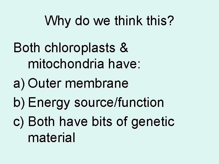 Why do we think this? Both chloroplasts & mitochondria have: a) Outer membrane b)