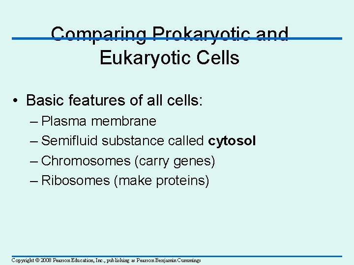 Comparing Prokaryotic and Eukaryotic Cells • Basic features of all cells: – Plasma membrane