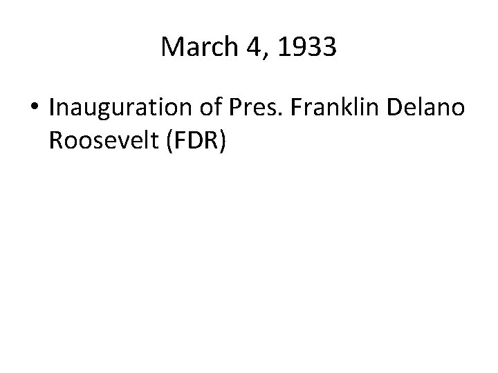 March 4, 1933 • Inauguration of Pres. Franklin Delano Roosevelt (FDR) 