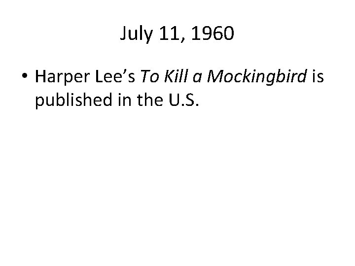 July 11, 1960 • Harper Lee’s To Kill a Mockingbird is published in the