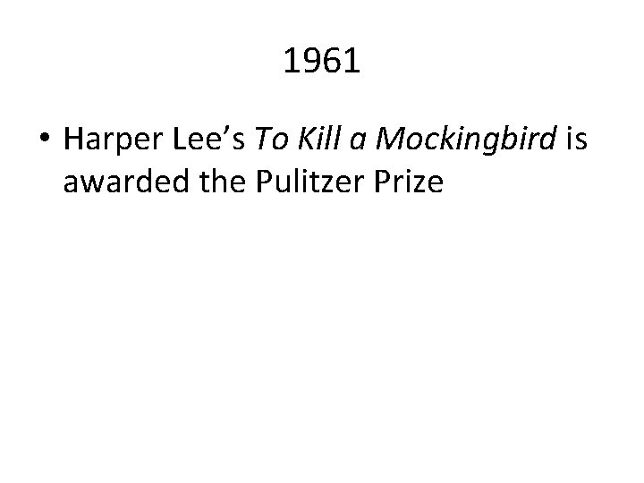 1961 • Harper Lee’s To Kill a Mockingbird is awarded the Pulitzer Prize 