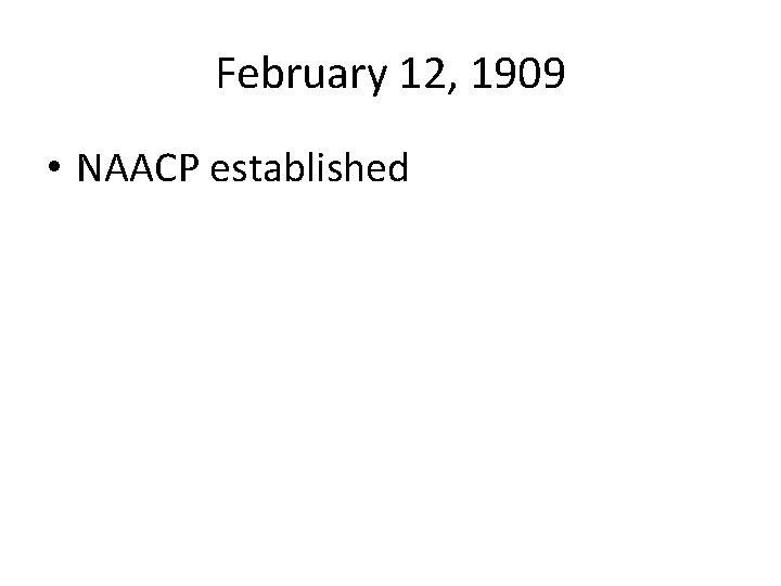February 12, 1909 • NAACP established 