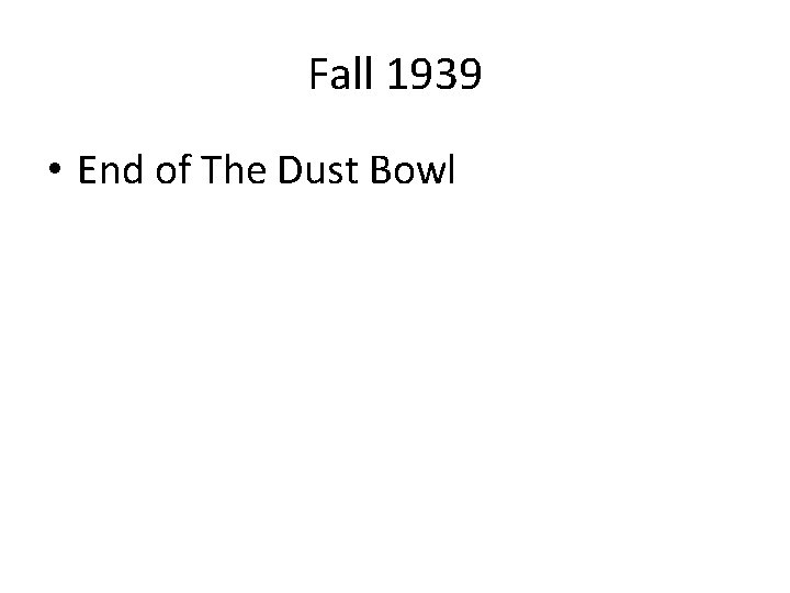 Fall 1939 • End of The Dust Bowl 