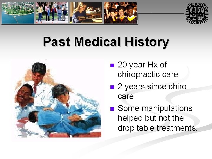 Past Medical History n n n 20 year Hx of chiropractic care 2 years