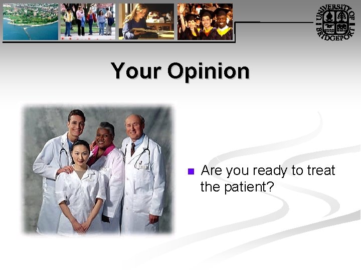 Your Opinion n Are you ready to treat the patient? 