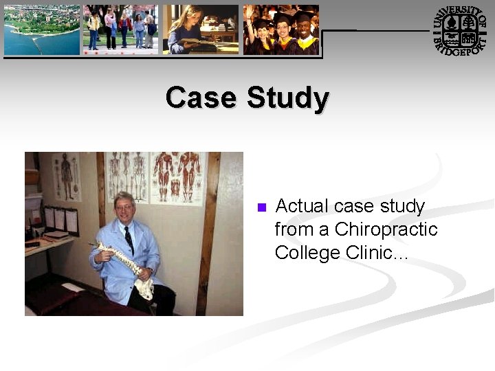 Case Study n Actual case study from a Chiropractic College Clinic… 