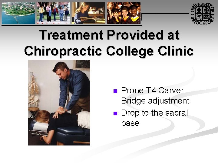 Treatment Provided at Chiropractic College Clinic n n Prone T 4 Carver Bridge adjustment