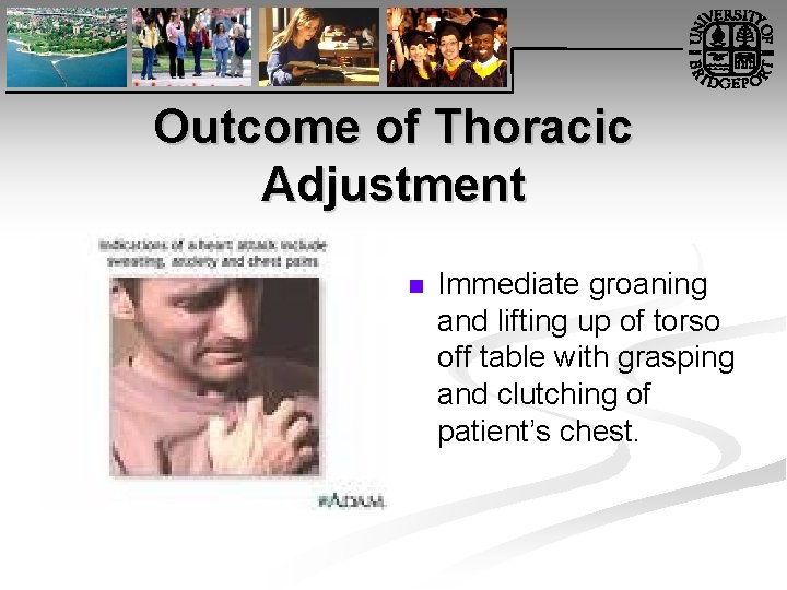 Outcome of Thoracic Adjustment n Immediate groaning and lifting up of torso off table