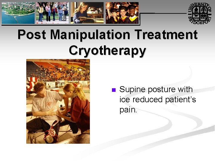 Post Manipulation Treatment Cryotherapy n Supine posture with ice reduced patient’s pain. 
