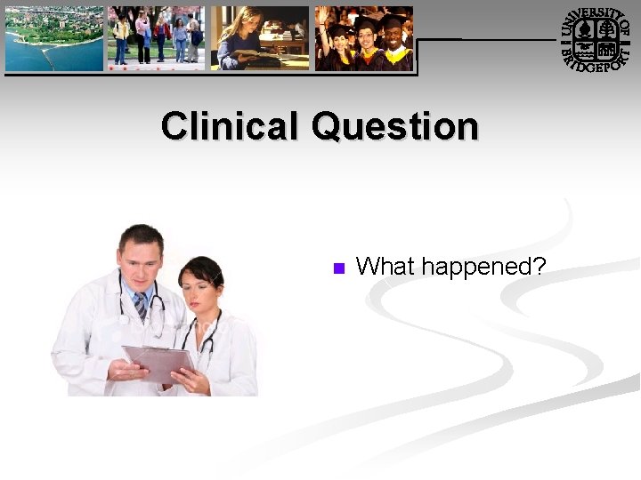 Clinical Question n What happened? 