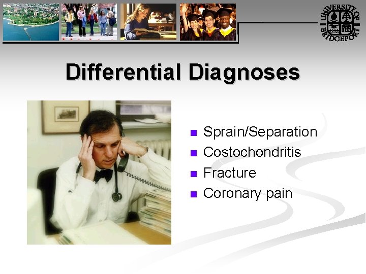 Differential Diagnoses n n Sprain/Separation Costochondritis Fracture Coronary pain 