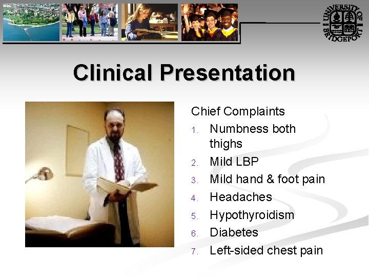 Clinical Presentation Chief Complaints 1. Numbness both thighs 2. Mild LBP 3. Mild hand