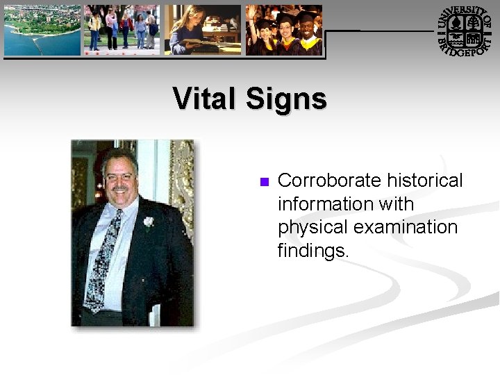 Vital Signs n Corroborate historical information with physical examination findings. 