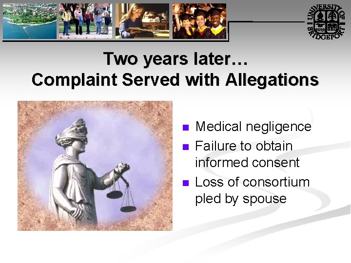 Two years later… Complaint Served with Allegations n n n Medical negligence Failure to