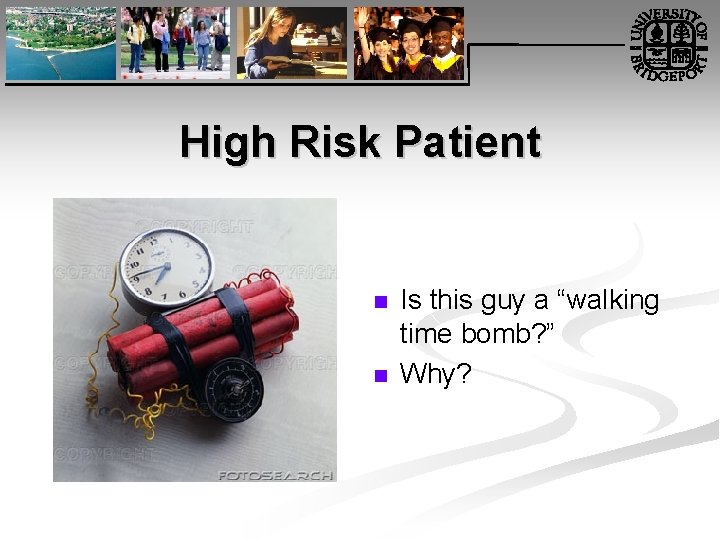 High Risk Patient n n Is this guy a “walking time bomb? ” Why?