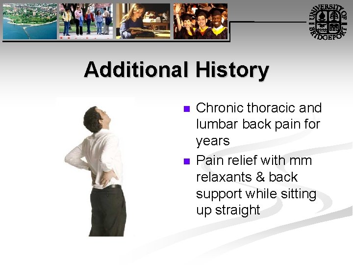 Additional History n n Chronic thoracic and lumbar back pain for years Pain relief