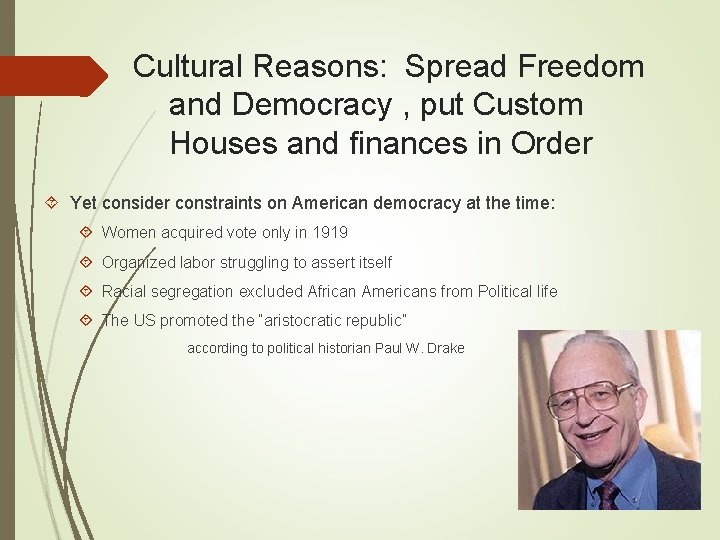 Cultural Reasons: Spread Freedom and Democracy , put Custom Houses and finances in Order
