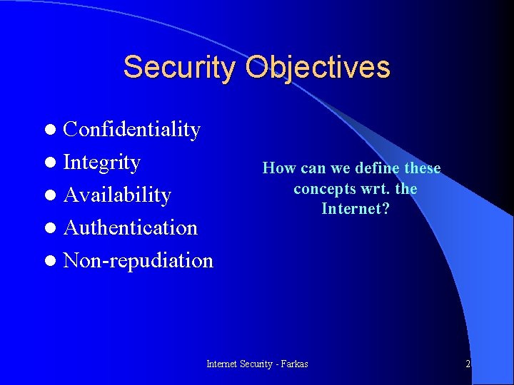 Security Objectives l Confidentiality l Integrity How can we define these concepts wrt. the