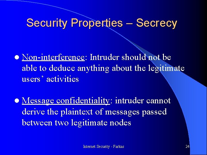 Security Properties – Secrecy l Non-interference: Intruder should not be able to deduce anything