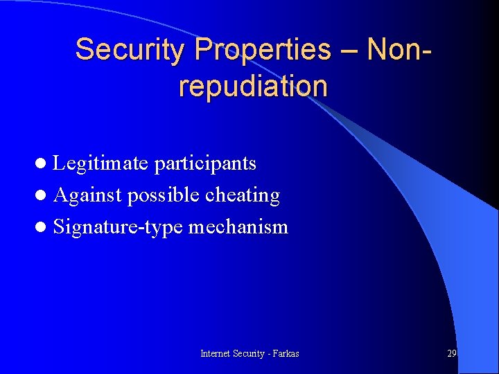 Security Properties – Nonrepudiation l Legitimate participants l Against possible cheating l Signature-type mechanism