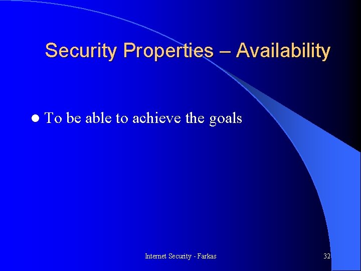 Security Properties – Availability l To be able to achieve the goals Internet Security
