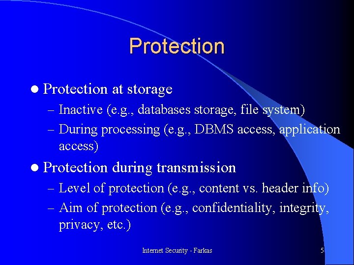 Protection l Protection at storage – Inactive (e. g. , databases storage, file system)