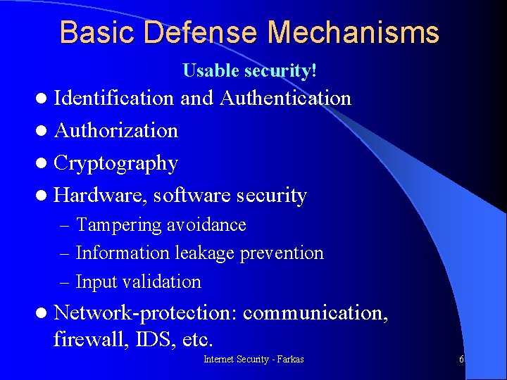 Basic Defense Mechanisms Usable security! l Identification and Authentication l Authorization l Cryptography l
