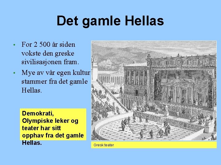 Det gamle Hellas For 2 500 år siden vokste den greske sivilisasjonen fram. •