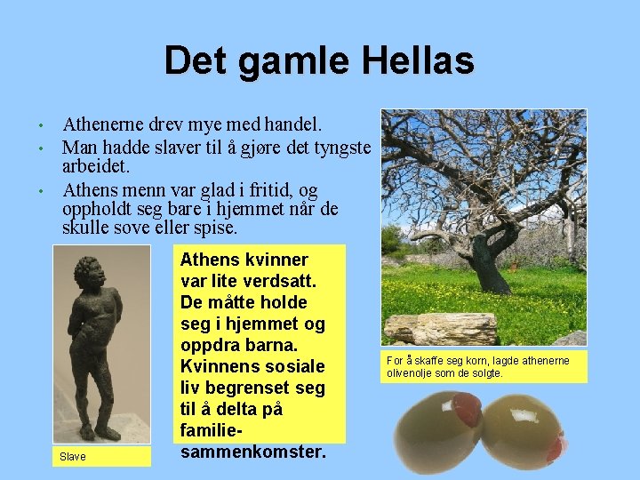 Det gamle Hellas Athenerne drev mye med handel. Man hadde slaver til å gjøre