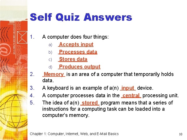Computer Basics Self Quiz Answers 1. 2. 3. 4. 5. A computer does four