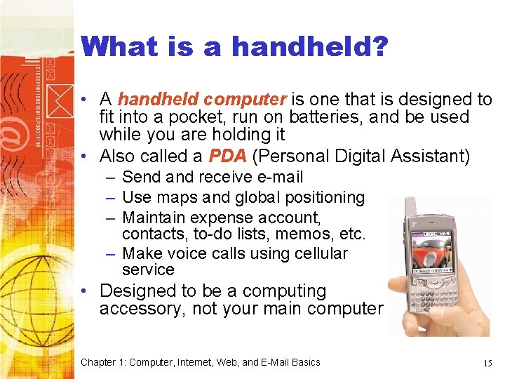 What is a handheld? • A handheld computer is one that is designed to