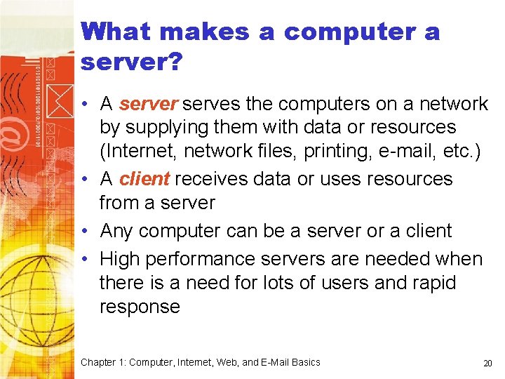 What makes a computer a server? • A server serves the computers on a