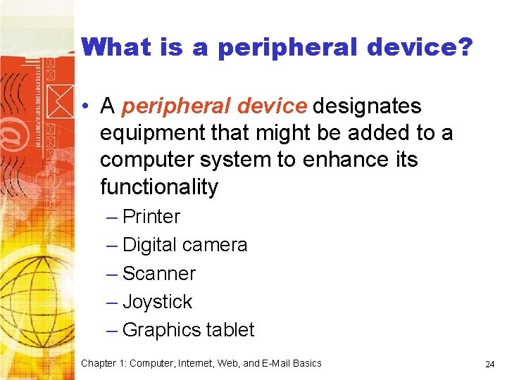 What is a peripheral device? • A peripheral device designates equipment that might be