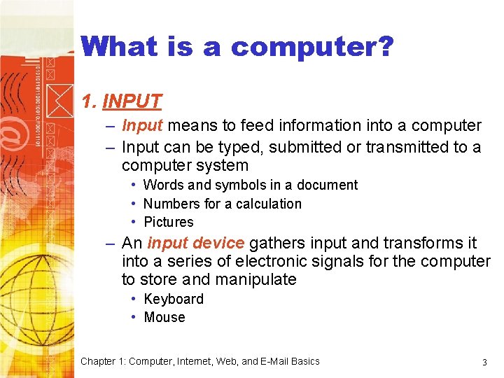 What is a computer? 1. INPUT – Input means to feed information into a