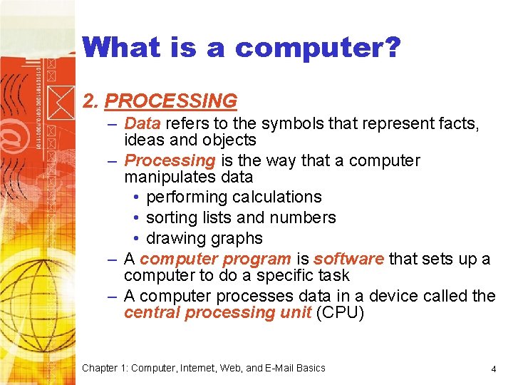 Computer Basics What is a computer? 2. PROCESSING – Data refers to the symbols
