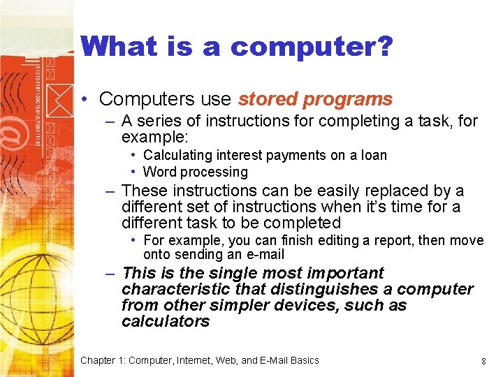 Computer Basics What is a computer? • Computers use stored programs – A series