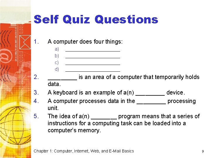 Computer Basics Self Quiz Questions 1. A computer does four things: a) b) c)