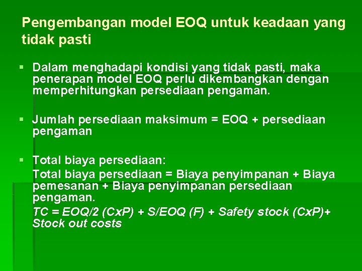Pengembangan model EOQ untuk keadaan yang tidak pasti § Dalam menghadapi kondisi yang tidak